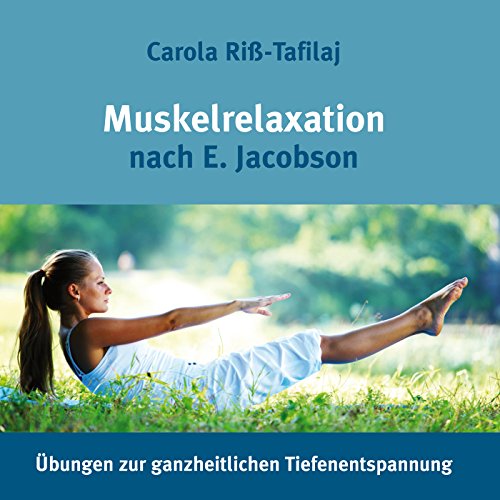 Muskelrelaxation nach E. Jacobson: Übungen zur ganzheitlichen Tiefenentspannung
